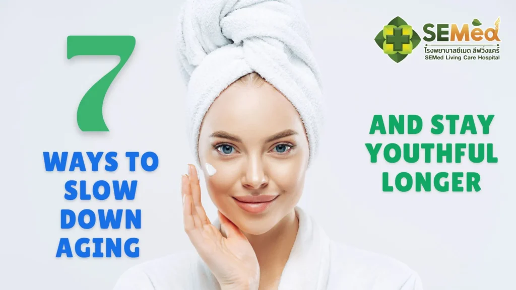 7 Effective Ways to Slow Down Aging and Stay Youthful